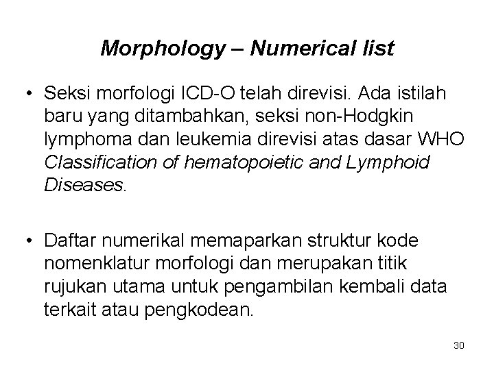 Morphology – Numerical list • Seksi morfologi ICD-O telah direvisi. Ada istilah baru yang