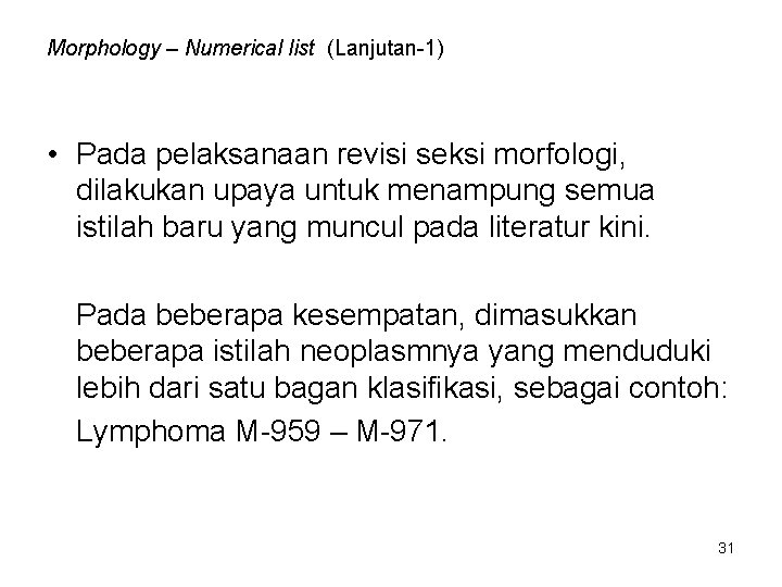 Morphology – Numerical list (Lanjutan-1) • Pada pelaksanaan revisi seksi morfologi, dilakukan upaya untuk