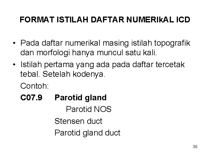 FORMAT ISTILAH DAFTAR NUMERIk. AL ICD • Pada daftar numerikal masing istilah topografik dan