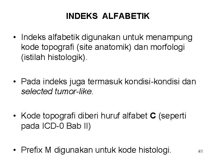 INDEKS ALFABETIK • Indeks alfabetik digunakan untuk menampung kode topografi (site anatomik) dan morfologi