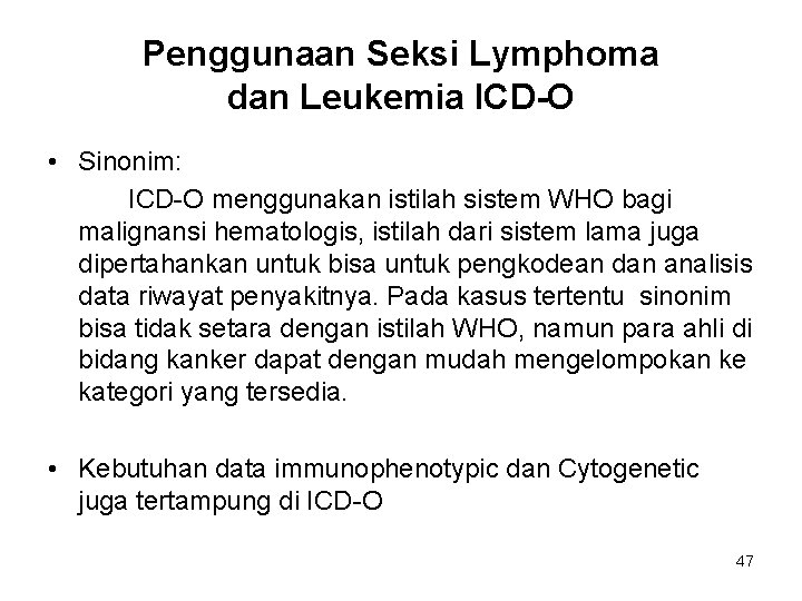 Penggunaan Seksi Lymphoma dan Leukemia ICD-O • Sinonim: ICD-O menggunakan istilah sistem WHO bagi