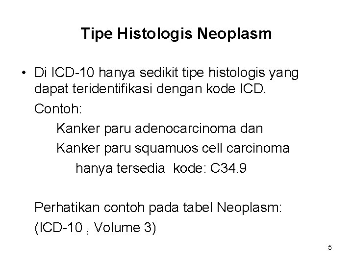 Tipe Histologis Neoplasm • Di ICD-10 hanya sedikit tipe histologis yang dapat teridentifikasi dengan