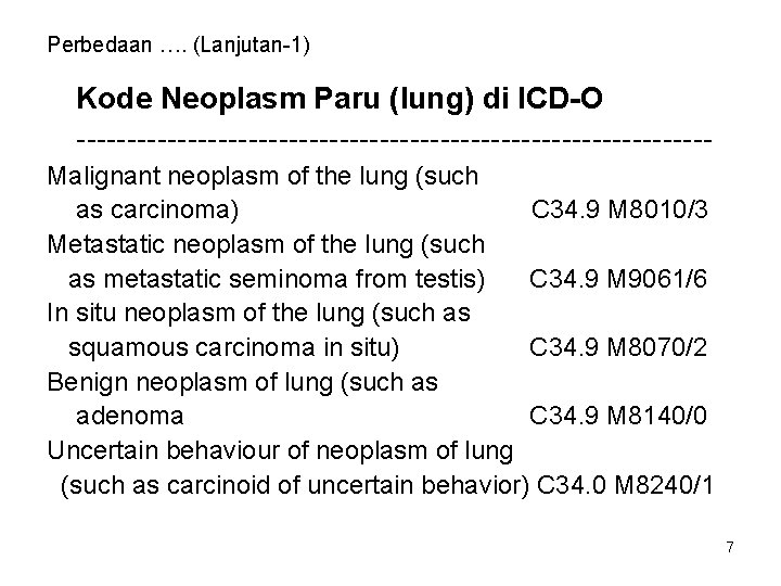 Perbedaan …. (Lanjutan-1) Kode Neoplasm Paru (lung) di ICD-O -------------------------------Malignant neoplasm of the lung