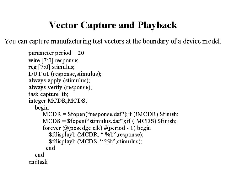 Vector Capture and Playback You can capture manufacturing test vectors at the boundary of