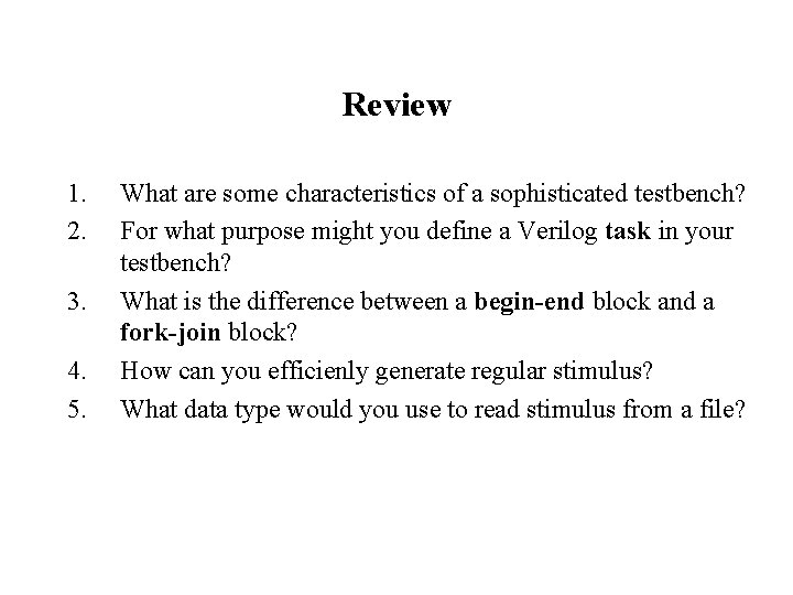 Review 1. 2. 3. 4. 5. What are some characteristics of a sophisticated testbench?