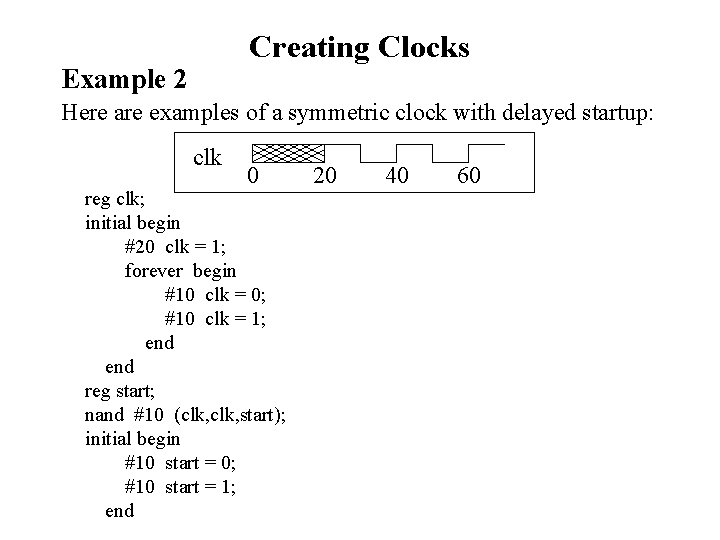 Creating Clocks Example 2 Here are examples of a symmetric clock with delayed startup: