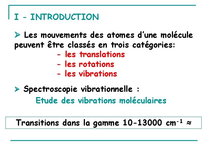 I - INTRODUCTION Les mouvements des atomes d’une molécule peuvent être classés en trois