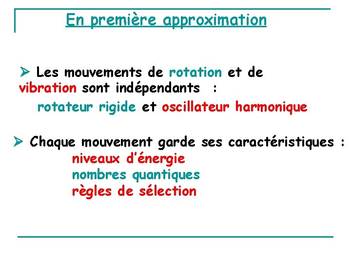 En première approximation Les mouvements de rotation et de vibration sont indépendants : rotateur