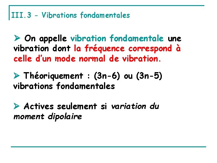 III. 3 - Vibrations fondamentales On appelle vibration fondamentale une vibration dont la fréquence