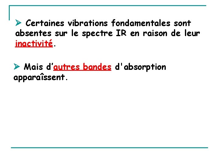  Certaines vibrations fondamentales sont absentes sur le spectre IR en raison de leur