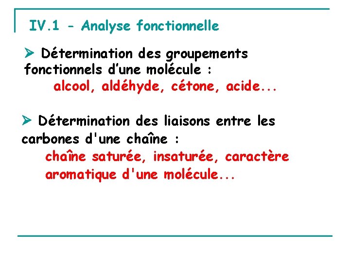IV. 1 - Analyse fonctionnelle Détermination des groupements fonctionnels d’une molécule : alcool, aldéhyde,