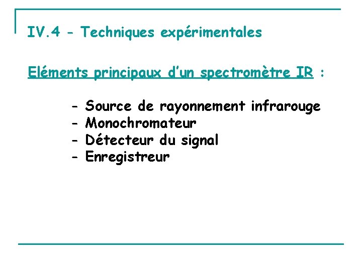 IV. 4 - Techniques expérimentales Eléments principaux d’un spectromètre IR : - Source de