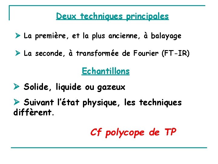 Deux techniques principales La première, et la plus ancienne, à balayage La seconde, à