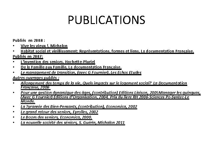 PUBLICATIONS Publiés en 2008 : • Vive les vieux !, Michalon • Habitat social