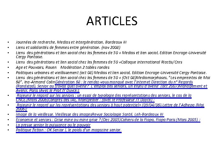 ARTICLES • • • • Journées de recherche, Medias et Intergénération, Bordeaux III Liens ARTICLES • • • • Journées de recherche, Medias et Intergénération, Bordeaux III Liens