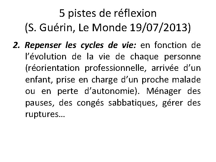 5 pistes de réflexion (S. Guérin, Le Monde 19/07/2013) 2. Repenser les cycles de