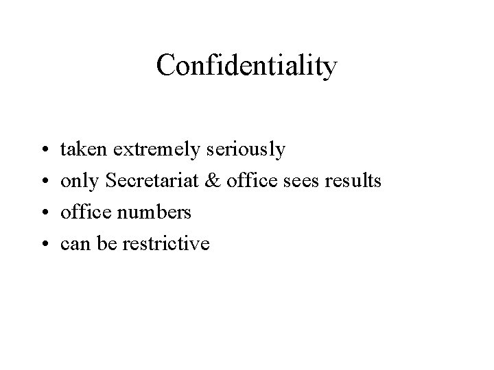 Confidentiality • • taken extremely seriously only Secretariat & office sees results office numbers