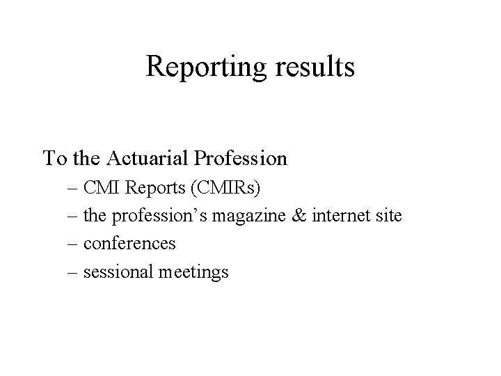 Reporting results To the Actuarial Profession – CMI Reports (CMIRs) – the profession’s magazine