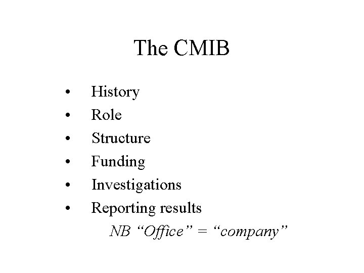 The CMIB • • • History Role Structure Funding Investigations Reporting results NB “Office”