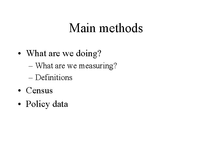 Main methods • What are we doing? – What are we measuring? – Definitions