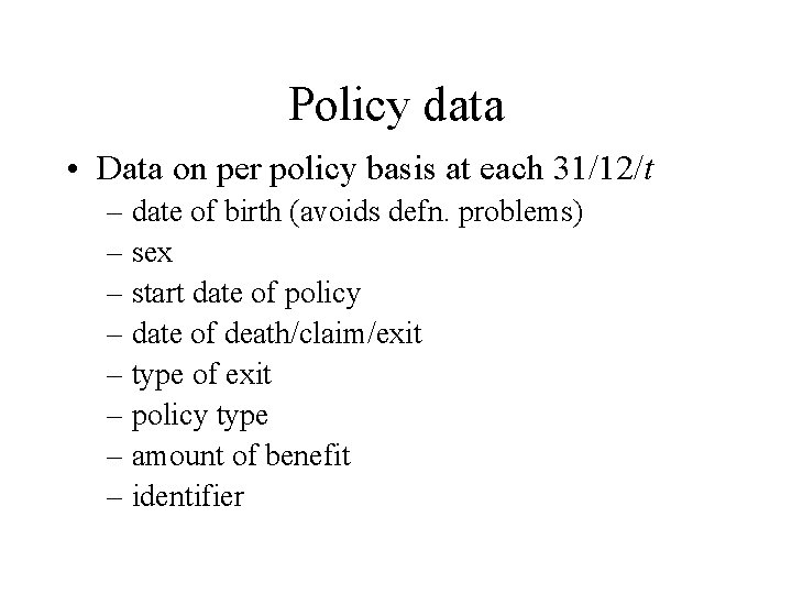 Policy data • Data on per policy basis at each 31/12/t – date of