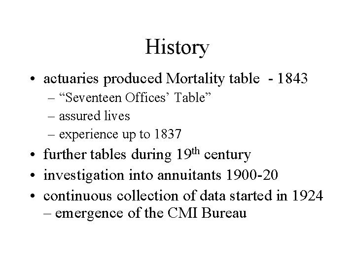 History • actuaries produced Mortality table - 1843 – “Seventeen Offices’ Table” – assured