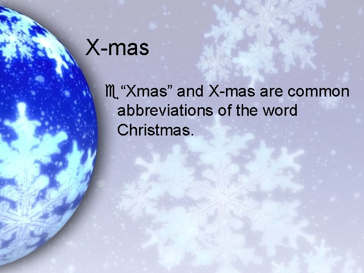 X-mas e“Xmas” and X-mas are common abbreviations of the word Christmas. 