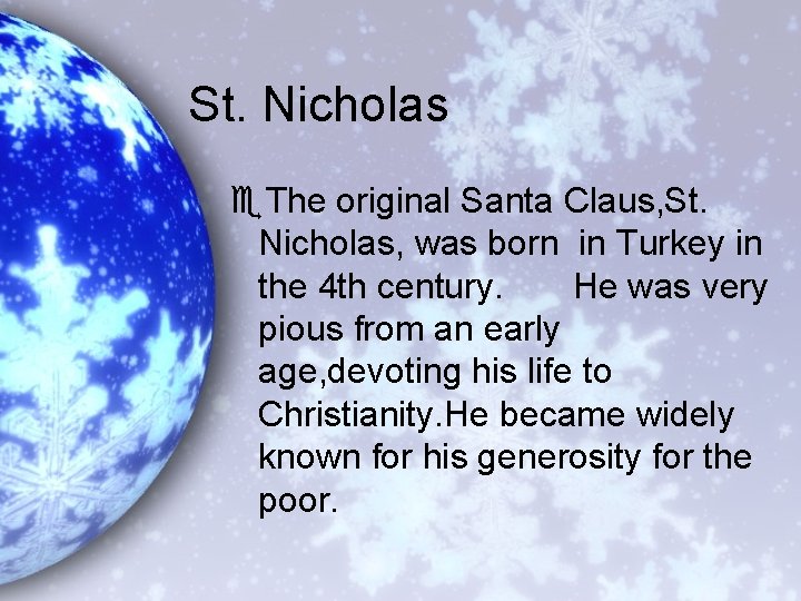 St. Nicholas e. The original Santa Claus, St. Nicholas, was born in Turkey in