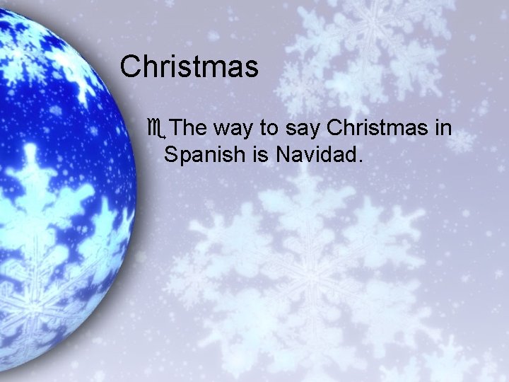 Christmas e. The way to say Christmas in Spanish is Navidad. 