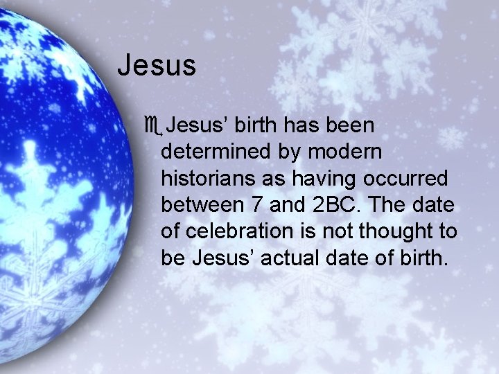 Jesus e. Jesus’ birth has been determined by modern historians as having occurred between