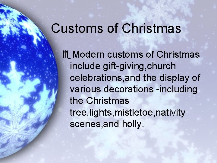 Customs of Christmas e. Modern customs of Christmas include gift-giving, church celebrations, and the