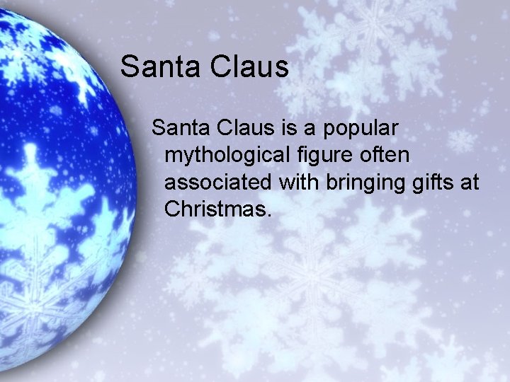 Santa Claus is a popular mythological figure often associated with bringing gifts at Christmas.