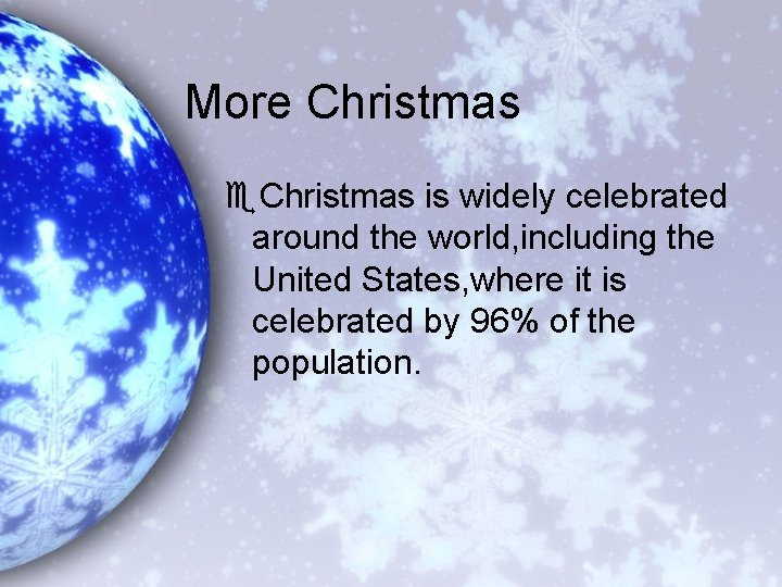 More Christmas e. Christmas is widely celebrated around the world, including the United States,