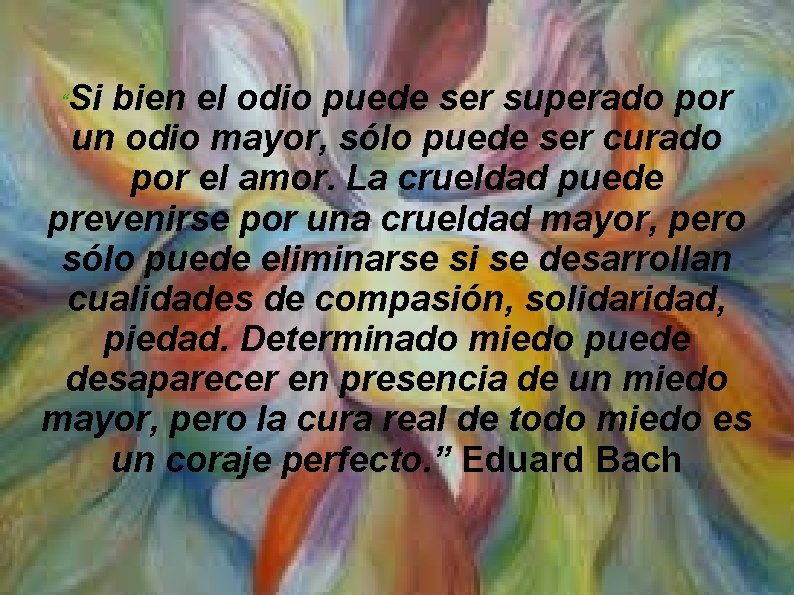 Si bien el odio puede ser superado por un odio mayor, sólo puede ser