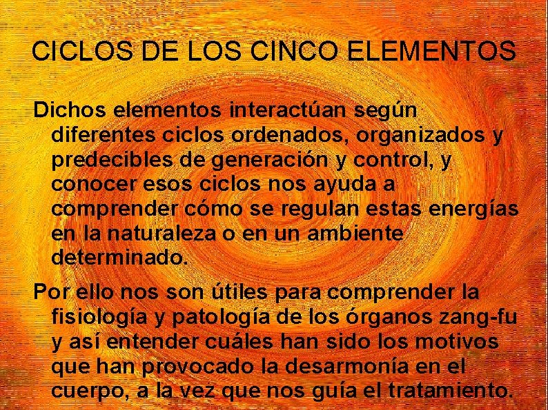 CICLOS DE LOS CINCO ELEMENTOS Dichos elementos interactúan según diferentes ciclos ordenados, organizados y
