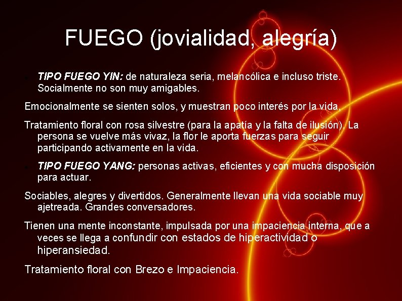 FUEGO (jovialidad, alegría) TIPO FUEGO YIN: de naturaleza seria, melancólica e incluso triste. Socialmente