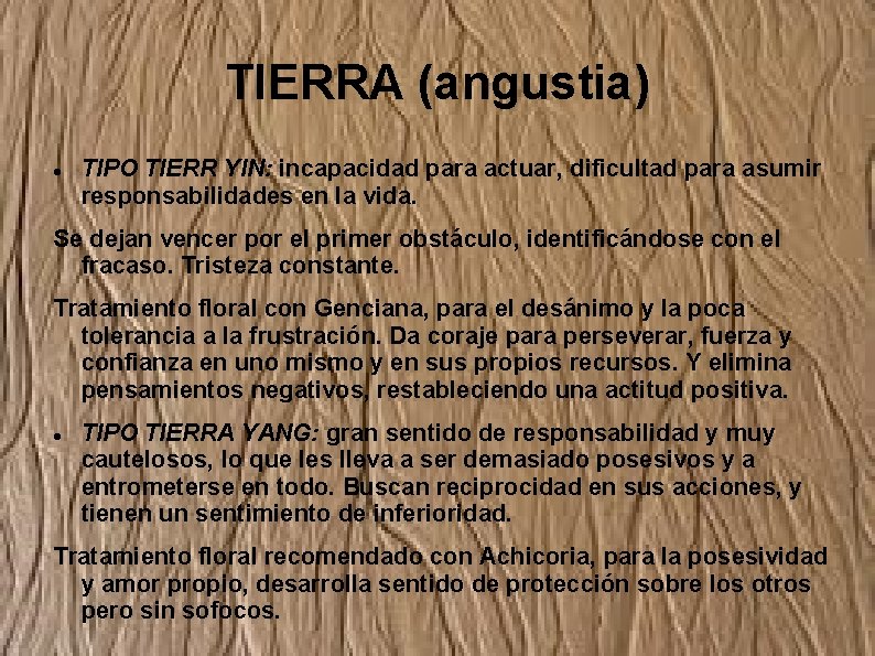 TIERRA (angustia) TIPO TIERR YIN: incapacidad para actuar, dificultad para asumir responsabilidades en la