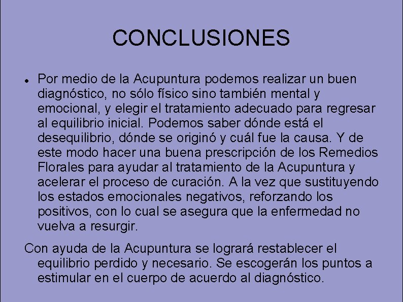 CONCLUSIONES Por medio de la Acupuntura podemos realizar un buen diagnóstico, no sólo físico