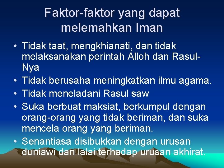 Faktor-faktor yang dapat melemahkan Iman • Tidak taat, mengkhianati, dan tidak melaksanakan perintah Alloh