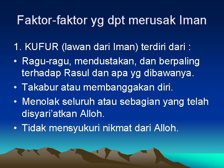 Faktor-faktor yg dpt merusak Iman 1. KUFUR (lawan dari Iman) terdiri dari : •