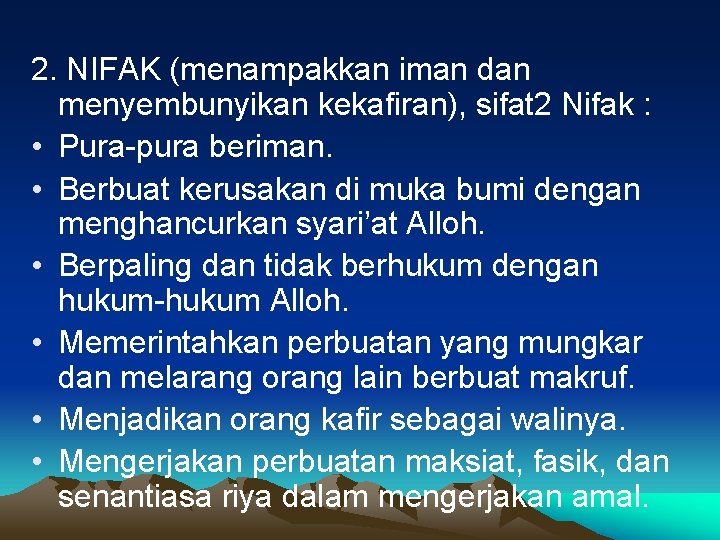 2. NIFAK (menampakkan iman dan menyembunyikan kekafiran), sifat 2 Nifak : • Pura-pura beriman.