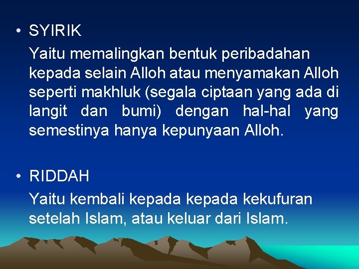  • SYIRIK Yaitu memalingkan bentuk peribadahan kepada selain Alloh atau menyamakan Alloh seperti