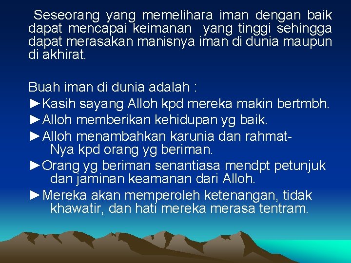 Seseorang yang memelihara iman dengan baik dapat mencapai keimanan yang tinggi sehingga dapat merasakan