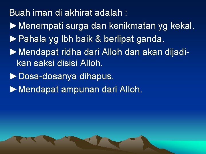 Buah iman di akhirat adalah : ►Menempati surga dan kenikmatan yg kekal. ►Pahala yg