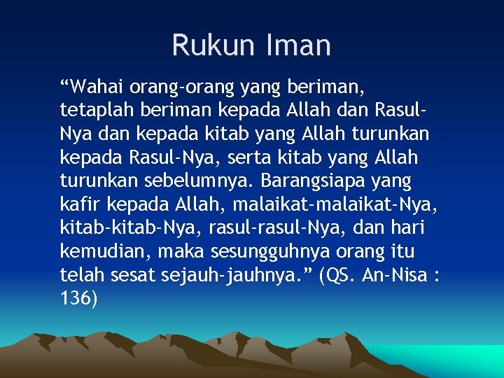 Rukun Iman “Wahai orang-orang yang beriman, tetaplah beriman kepada Allah dan Rasul. Nya dan