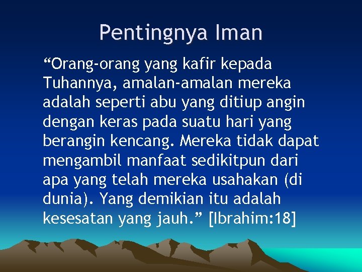 Pentingnya Iman “Orang-orang yang kafir kepada Tuhannya, amalan-amalan mereka adalah seperti abu yang ditiup