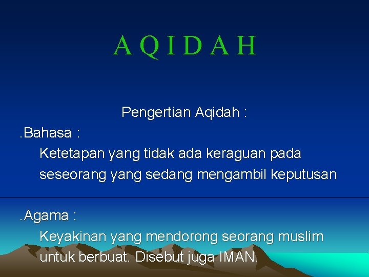 AQIDAH Pengertian Aqidah : . Bahasa : Ketetapan yang tidak ada keraguan pada seseorang