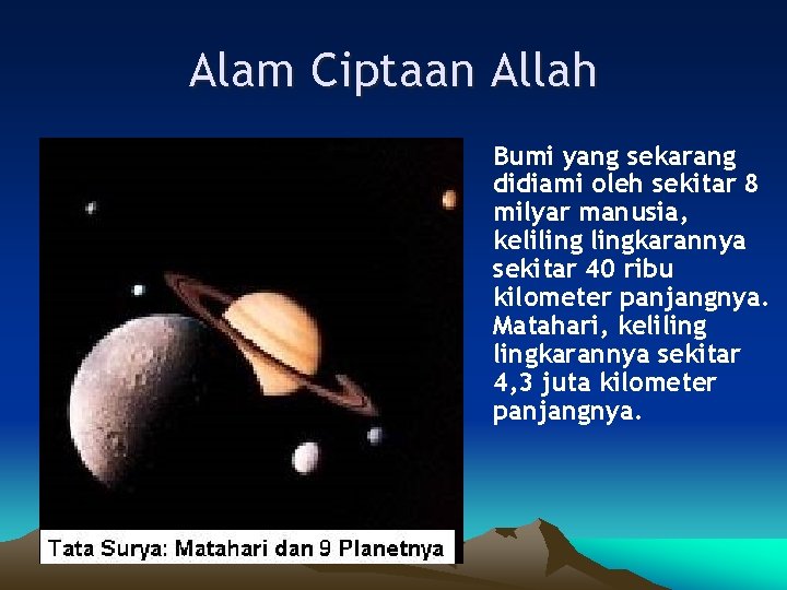 Alam Ciptaan Allah Bumi yang sekarang didiami oleh sekitar 8 milyar manusia, kelilingkarannya sekitar