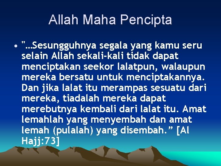 Allah Maha Pencipta • "…Sesungguhnya segala yang kamu seru selain Allah sekali-kali tidak dapat