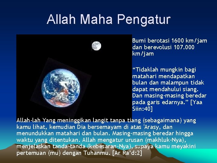 Allah Maha Pengatur Bumi berotasi 1600 km/jam dan berevolusi 107. 000 km/jam “Tidaklah mungkin